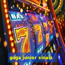 guga junior sinais